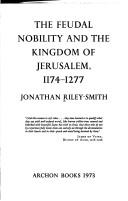 The feudal nobility andthe kingdom of Jerusalem, 1174-1277 by Jonathan Riley-Smith
