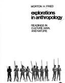 Cover of: Explorations in anthropology: readings in culture, man, and nature by Morton H. Fried