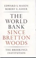 Cover of: The World Bank since Bretton Woods: the origins, policies, operations, and impact of the International Bank for Reconstruction and Development and the other members of the World Bank group: the International Finance Corporation, the International Development Association [and] the International Centre for Settlement of Investment Disputes
