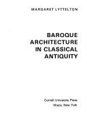 Cover of: Baroque architecture in classical antiquity by Margaret Lyttelton