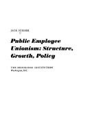 Cover of: Public employee unionism: structure, growth, policy.