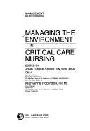 Cover of: Managing the environment in critical care nursing by edited by Joan Gygax Spicer, MaryAnne Robinson.
