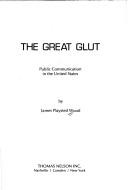 Cover of: The great glut: public communication in the United States.