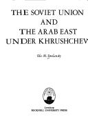 Cover of: The Soviet Union and the Arab East under Khrushchev