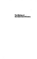 Cover of: The making of the American citizenry: an introduction to political socialization
