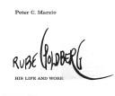 Cover of: Rube Goldberg; his life and work by Peter C. Marzio