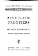 Cover of: Across the frontiers. by Werner Heisenberg