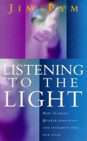 Cover of: Listening to the Light: How to Bring Quaker Simplicity and Integrity into Our Lives