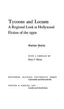 Tycoons and locusts; a regional look at Hollywood fiction of the 1930s by Walter Wells