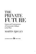 Cover of: The private future: causes and consequences of community collapse in the West.