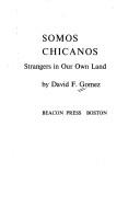 Somos Chicanos; strangers in our own land by David F. Gomez