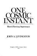 Cover of: One cosmic instant: man's fleeting supremacy