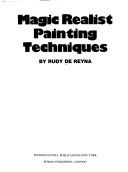 Cover of: Magic realist painting techniques. by Rudy De Reyna, Rudy De Reyna