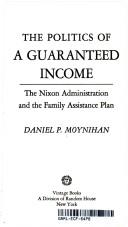 Cover of: The politics of a guaranteed income: the Nixon administration and the family assistance plan