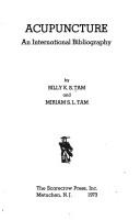 Acupuncture: an international bibliography by Billy K. S. Tam