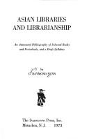 Cover of: Asian libraries and librarianship: an annotated bibliography of selected books and periodicals and a draft syllabus