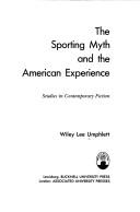 The sporting myth and the American experience by Wiley Lee Umphlett