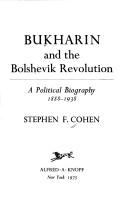 Bukharin and the Bolshevik Revolution a political biography, 1888-1938. -- by Stephen F. Cohen