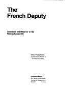 Cover of: The French deputy: incentives and behavior in the National Assembly