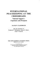 Cover of: International peacekeeping at the crossroads by David Walter Wainhouse