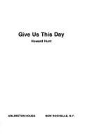 Cover of: Give us this day. by E. Howard Hunt