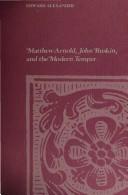 Cover of: Matthew Arnold, John Ruskin, and the modern temper. by Alexander, Edward