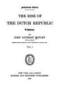 Cover of: The rise of the Dutch republic by John Lothrop Motley, John Lothrop Motley