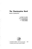 The chemisorptive bond: basic concepts by Clark, Alfred