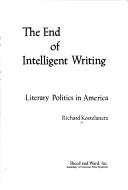 Cover of: The end of intelligent writing: literary politics in America