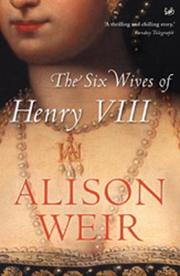 Cover of: The Six Wives of Henry VIII by Alison Weir