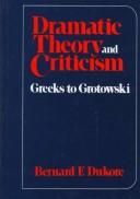 Cover of: Dramatic theory and criticism: Greeks to Grotowski by Bernard Frank Dukore