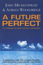 Cover of: A Future Perfect by John Micklethwait, Adrian Wooldridge, Adrian Woodridge, John Micklethwait, Adrian Wooldridge, Adrian Woodridge