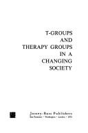 Cover of: T-groups and therapy groups in a changing society