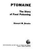 Ptomaine; the story of food poisoning by Stewart M. Brooks