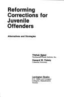 Cover of: Reforming corrections for juvenile offenders by Yitzhak Bakal