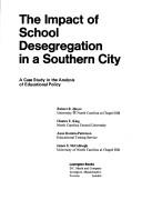 Cover of: The Impact of school desegregation in a southern city: a case study in the analysis of educational policy