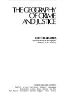 Cover of: The geography of crime and justice by Keith D. Harries, Keith D. Harries