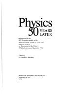 Cover of: Physics 50 years later: as presented to the XIV General Assembly of the International Union of Pure and Applied Physics... 1972