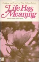 Cover of: Life has meaning: thinking and prayers of John William Bailey.