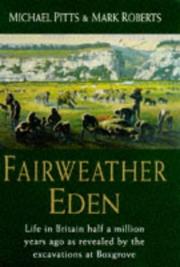 Cover of: FAIRWEATHER EDEN: LIFE IN BRITAIN HALF A MILLION YEARS AGO AS REVEALED BY THE EXCAVATIONS AT BOXGROVE.