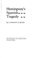 Cover of: Hemingway's Spanish tragedy by Lawrence R. Broer