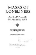 Cover of: Masks of loneliness: Alfred Adler in perspective. by Manès Sperber