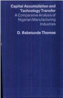 Cover of: Capital accumulation and technology transfer: a comparative analysis of Nigerian manufacturing industries