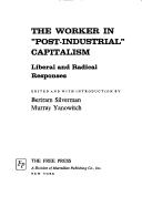 Cover of: The worker in "post-industrial" capitalism: liberal and radical responses