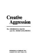 Cover of: Creative aggression by George Robert Bach