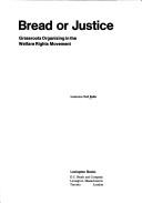 Bread or justice: grassroots organizing in the welfare rights movement by Lawrence Neil Bailis