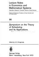 Symposium on the Theory of Scheduling and Its Applications by Symposium on the Theory of Scheduling and Its Applications North Carolina State University 1972.