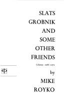 Cover of: Slats Grobnik and some other friends. by Mike Royko