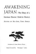Awakening Japan: the diary of a German doctor: Erwin Baelz by Erwin O. E. von Baelz