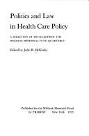 Cover of: Politics and law in health care policy: a selection of articles from the Milbank Memorial Fund Quarterly.